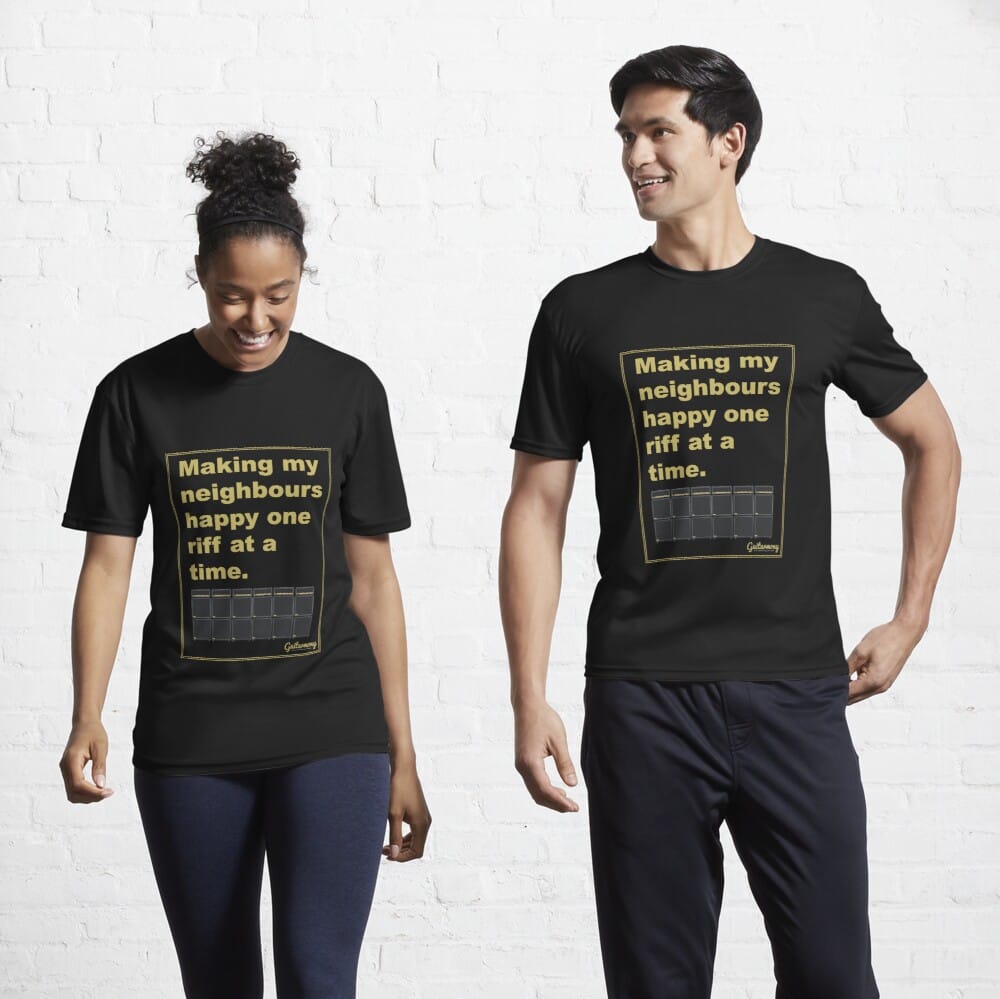 Making my neighbours happy 1 riff at a time T-shirt