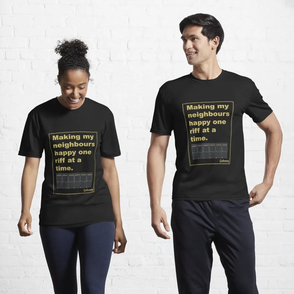 Making my neighbours happy 1 riff at a time T-shirt